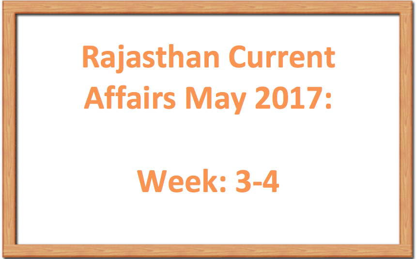 Rajasthan Current Affairs: May 2017- Week 3- Week 4